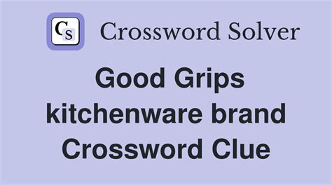 Good Grips kitchen brand Crossword Clue.
